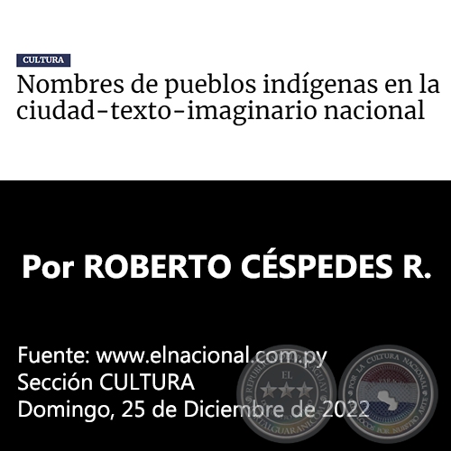 NOMBRES DE PUEBLOS INDÍGENAS EN LA CIUDAD-TEXTO-IMAGINARIO NACIONAL - Por ROBERTO CÉSPEDES RUFFINELLI - Domingo, 25 de Diciembre de 2022